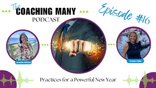EP016 Coaching Many Podcast:  Practices for a Powerful New Year