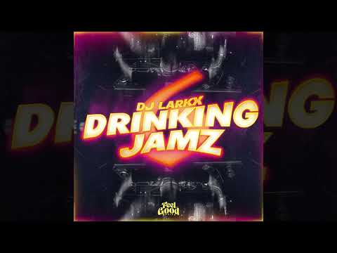 DRINKING JAMZ 6.0 - DJ LARKX