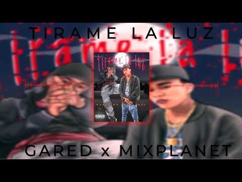 Gared X Mixplanet - Tirame La Luz💡