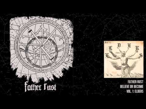 Father Rust | Believe or Become