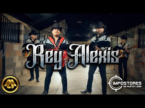 Impostores de Nuevo Leon - Rey Alexis (Video Oficial)