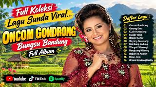 Download lagu ONCOM GONDRONG BUNGSU BANDUNG | Full Album of Viral & Most Popular Sundanese Songs mp3