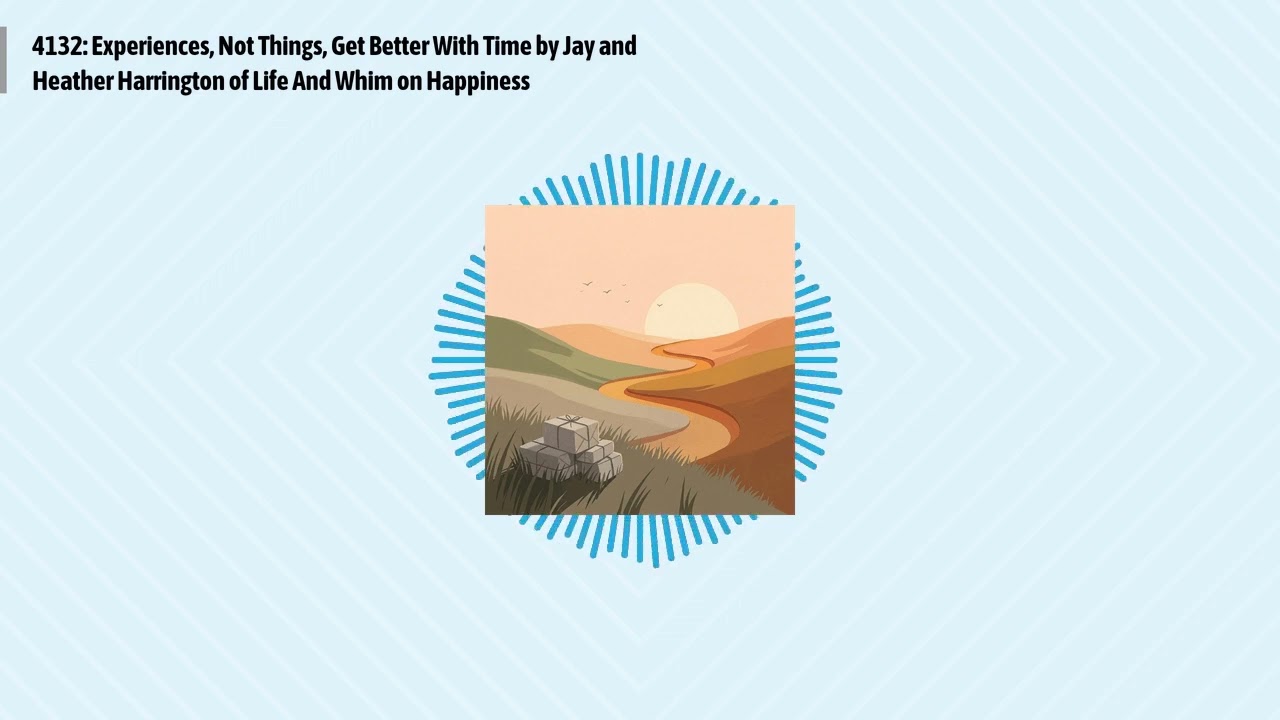 4132: Experiences, Not Things, Get Better With Time by Jay and Heather Harrington of Life And...