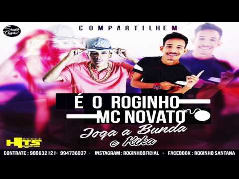 MC ROGINHO E MC NOVATO - JOGA A BUNDA E KIKA - MÚSICA NOVA 2017