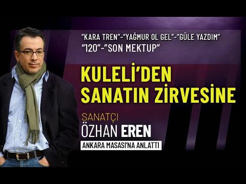 Artist Özhan Eren Tells Unknown Things About His Life to Ankara Desk…