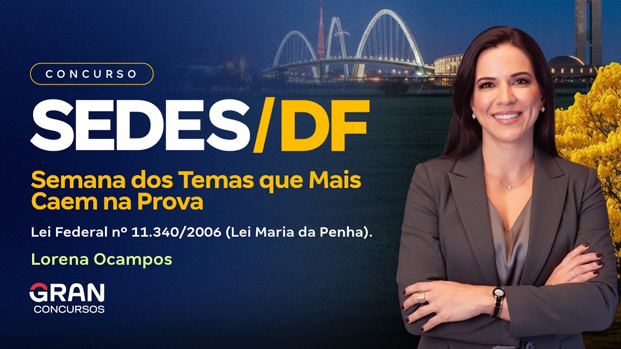 Concurso SEDES DF | Semana dos Temas que Mais Caem na Prova - Lei Federal nº 11.340/2006