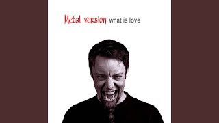 What Is Love (Metal Version)