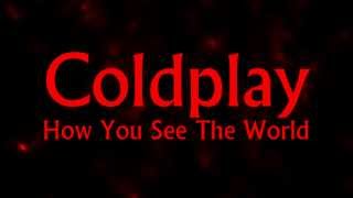 Coldplay - How You See The World