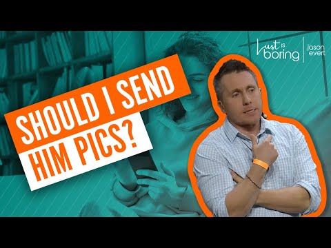 Should I send him some pics?