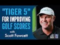 Course Management and The "Tiger 5" for Lowering Golf Scores with Scott Fawcett