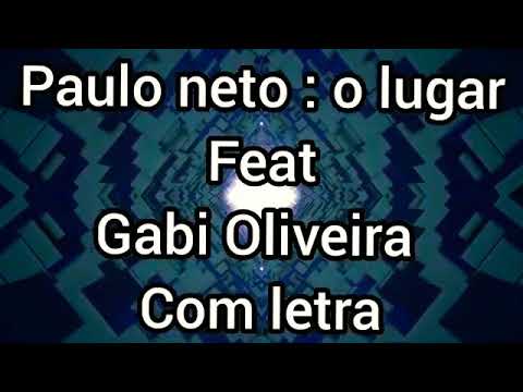 Paulo Neto -o lugar Feat Gabi Oliveira (com letra)
