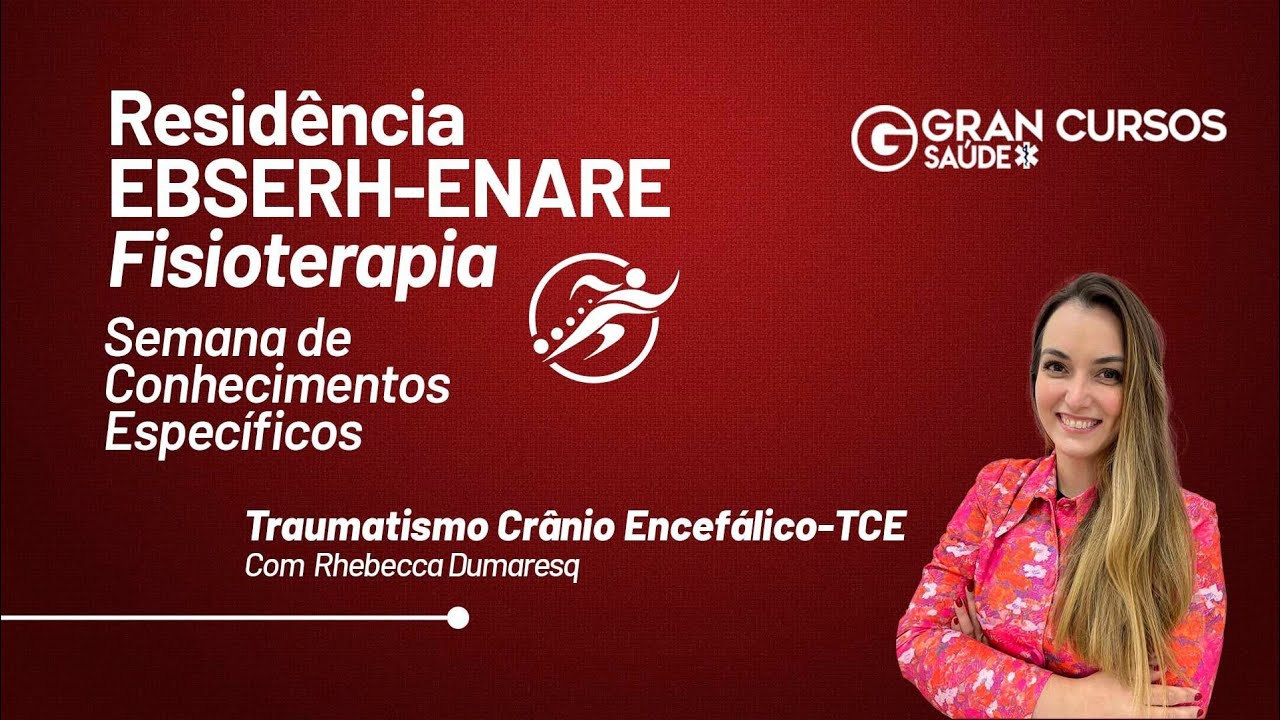 Residência EBSERH-ENARE Fisioterapia - Traumatismo crânio encefálico - TCE com Rhebecca Dumaresq