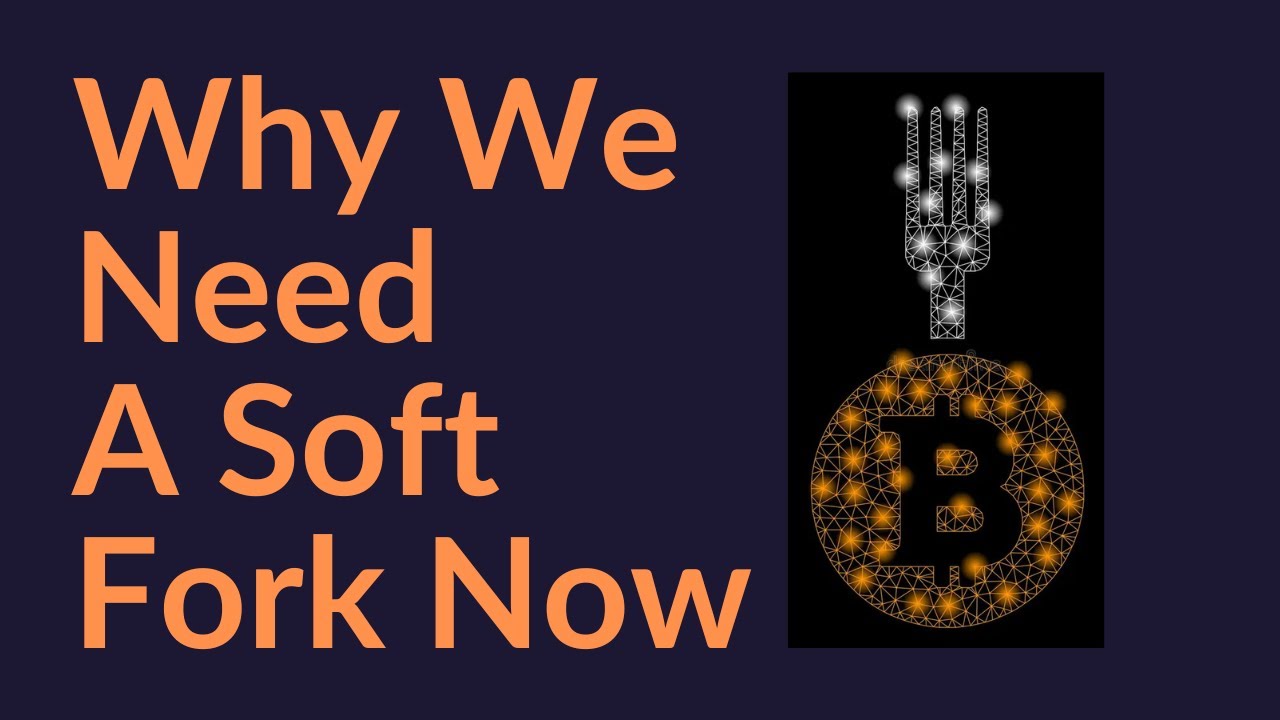 Why We Need A Bitcoin Soft Fork Now