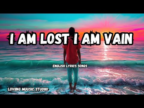 I Am Lost I Am Vain 💋English (Lyrics) New Most  Beautiful Love Song  2025