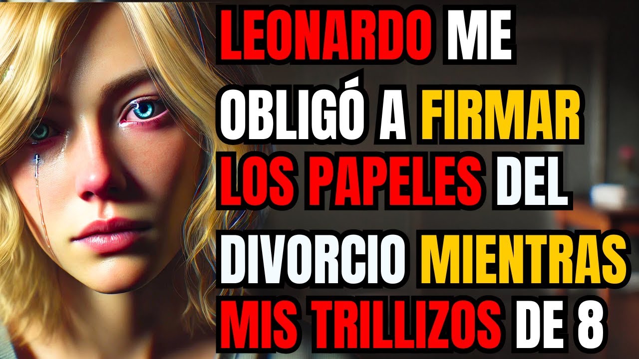 LEONARDO ME OBLIGÓ A FIRMAR LOS PAPELES DEL DIVORCIO MIENTRAS MIS TRILLIZOS DE 8 MESES DORMÍAN EN..