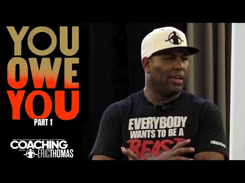 ERIC THOMAS | YOU OWE YOU (EXTENDED VERSION - PART 1) Motivational Speaker