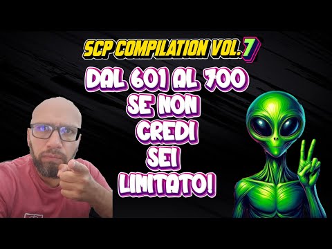 SCP COMPILATION VOL.7: - dal 601 al 700!