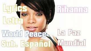 Rihanna - World Peace (Sub. Español)