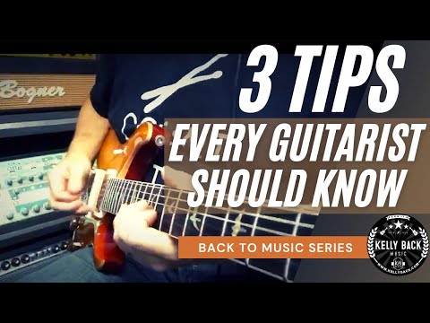 Three Guitar Tips Every Guitarist Should Know - Kelly Back