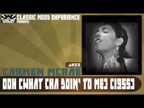 Carmen McRae - Ooh (What Cha Doin' to Me) (1955)