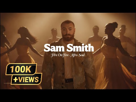 Sam Smith – Fire On Fire | Afro Soul Version
