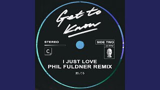 Get To Know - I Just Love (Phil Fuldner Remix) video