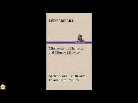 Minnesota; Its Character and Climate Likewise Sketches of Other Resorts Favorable t by Unknown — free full audiobook