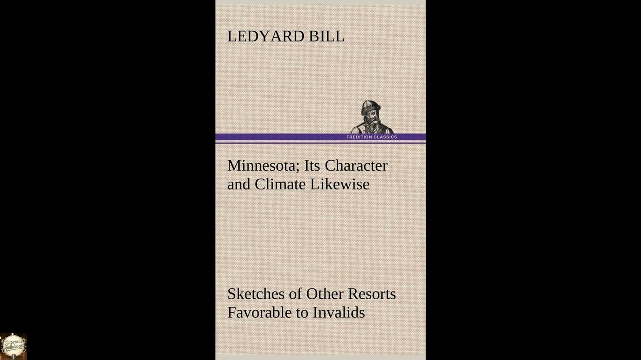 Minnesota; Its Character and Climate Likewise Sketches of Other Resorts Favorable t