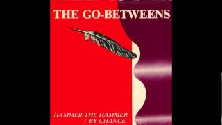 The Go-Betweens - Hammer the Hammer