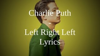 Charlie Puth-Left Right Left (lyrics)