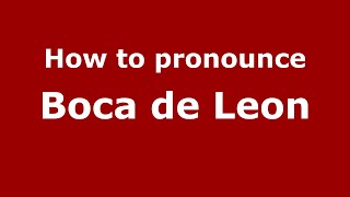 How to pronounce Boca De Leon