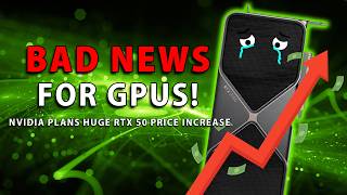 BAD NEWS For GPUs! Nvidia Plans HUGE RTX 50 Price Increase