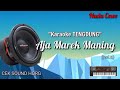 Karaoke AJA MAREK MANING IWI S VERSI TENGDUNG Nada Cewe