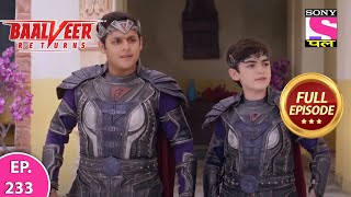 Baalveer Returns | Full Episode | Episode 233  | 16th May, 2021