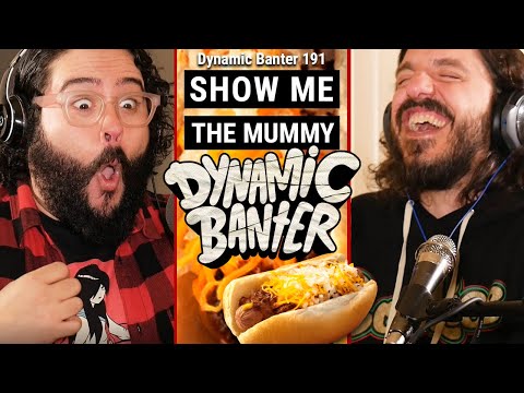 Dynamic Banter 191 - Show Me the Mummy