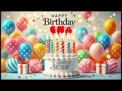 Happy Birthday ENA   Happy Birthday Song   Birthday Wishes   Birthday Party
