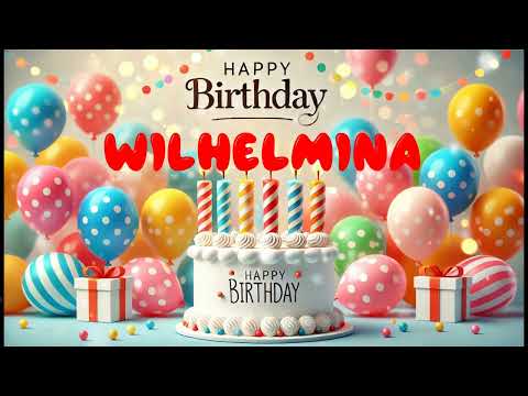 Happy Birthday WILHELMINA   Happy Birthday Song   Birthday Wishes   Birthday Party