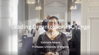 How to Work With Leading Organizational Change During Crises // Professor Gabriella Adams