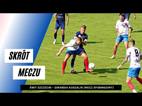 Skrót meczu Świt Szczecin - Gwardia Koszalin 1:3 (mecz sparingowy)