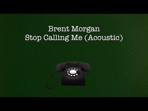 Brent Morgan - Stop Calling Me ACOUSTIC (Lyric Video)