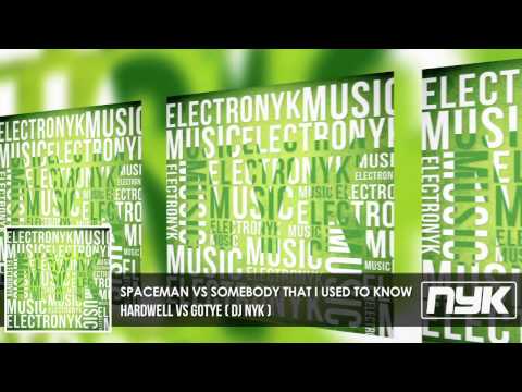 SPACEMAN VS SOMEBODY THAT I USED TO KNOW - HARDELL VS GOTYE ( DJ NYK MASHUP )