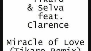 Tikaro & Selva feat. Clarence - Miracle Of Love (Tikaro Rmx)
