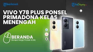 Ponsel Flagship Vivo Y78 Plus Meluncur, Desainnya Simple & Harganya Terjangkau