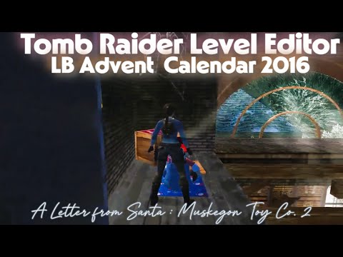 Tomb Raider 4 Custom Level - LB Advent Calendar 2016 | A Letter from Santa : Muskegon Toy Co. 2