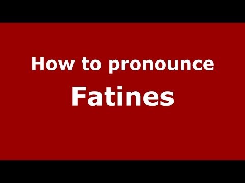 How to pronounce Fatines (French/France) - PronounceNames.com