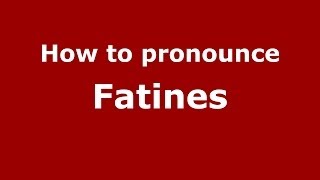 How to pronounce Fatines