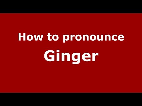 How to pronounce Ginger