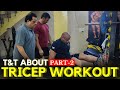 T & T About Tricep Workout, Part-2