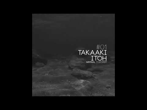 Takaaki Itoh - Abyssal Podcast 01