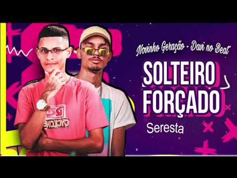 NOVINHO GERAÇÃO ,DAVI NO BEAT - SOLTEIRO FORÇADO - BATIDÃO SERESTA (MÚSICA NOVA)